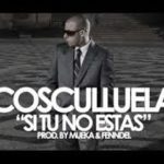 Cosculluela - Si Tu No Estas MP3